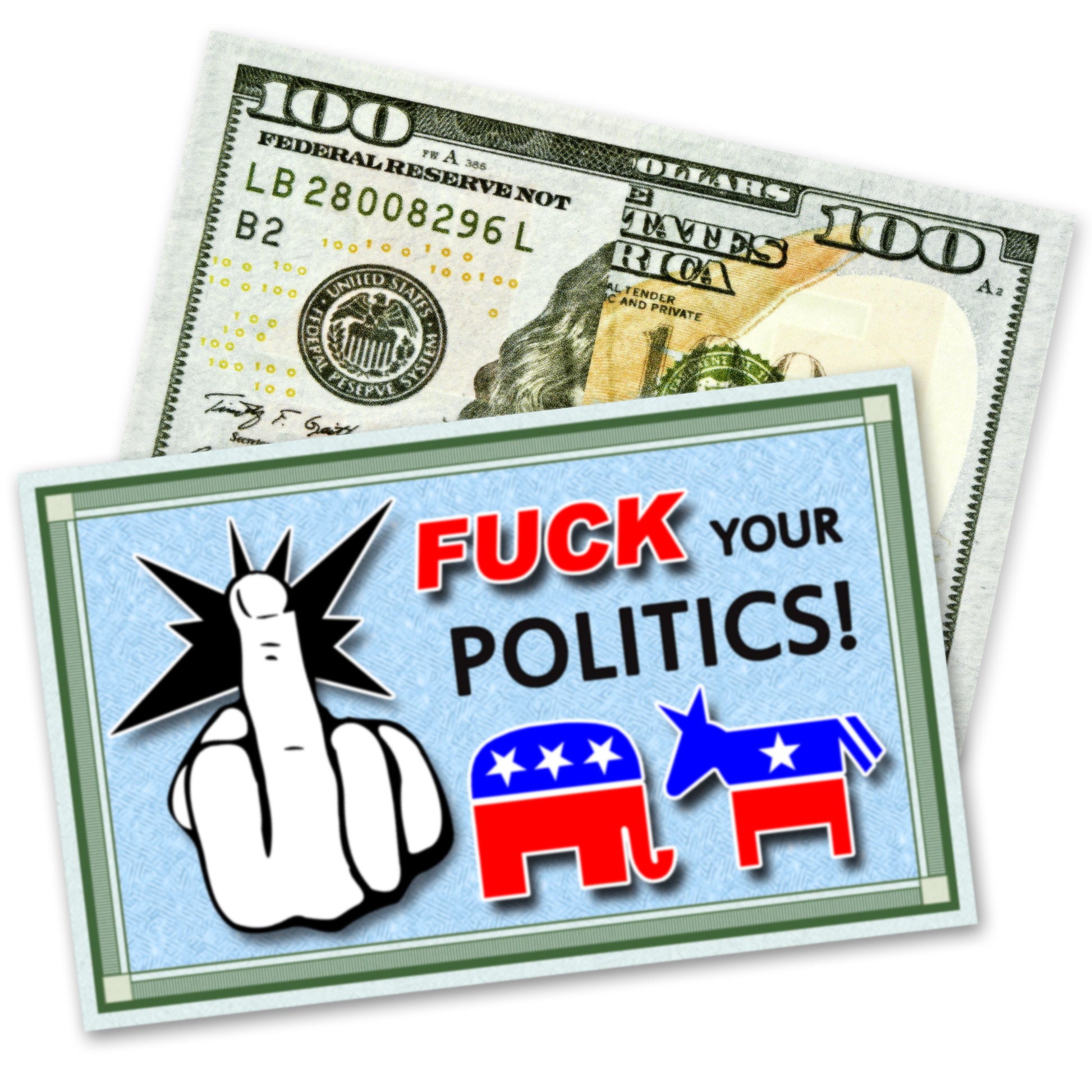 100 dollar bill with a card displaying 'Fuck your politics!' and political party symbols.